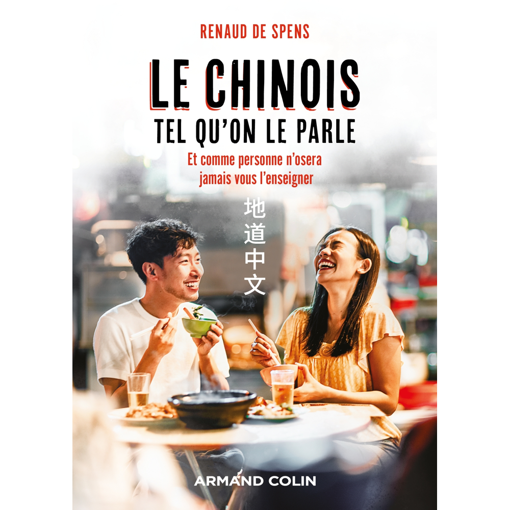 Le chinois tel qu'on le parle - et comme personne n'osera jamais vous l'enseigner (Broché)