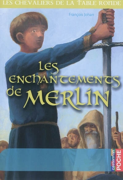 Les chevaliers de la Table Ronde - Les enchantements de Merlin (Poche)