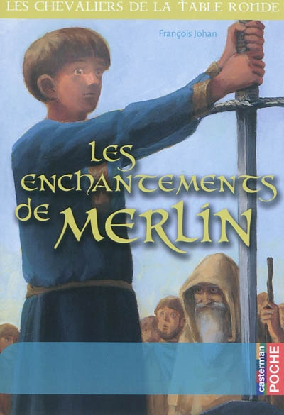 Les chevaliers de la Table Ronde - Les enchantements de Merlin (Poche)