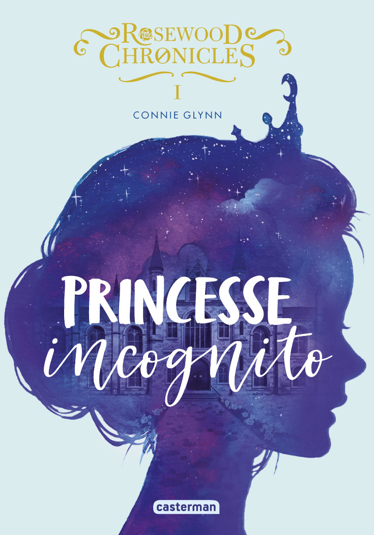 Rosewood Chronicles - Princesse incognito (Poche)