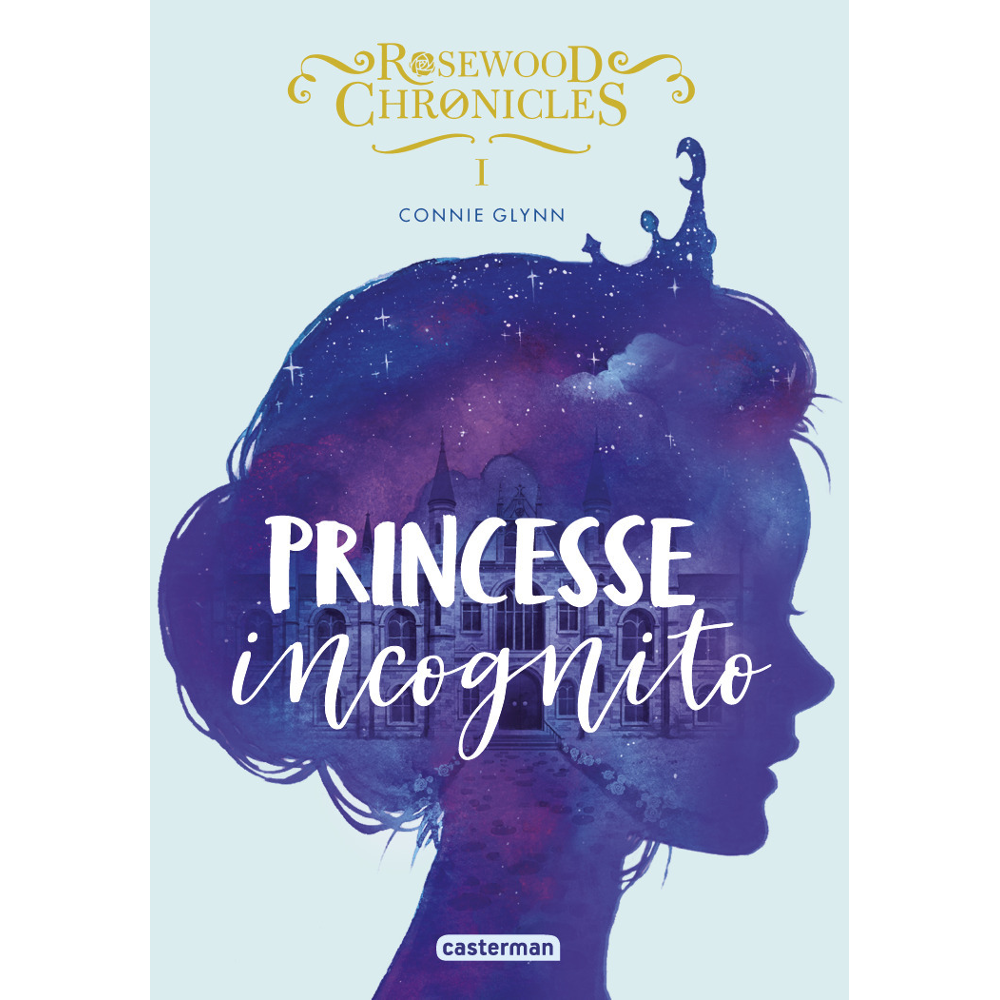 Rosewood Chronicles - Princesse incognito (Poche)