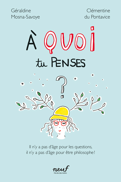 À quoi tu penses ? - Il n'y a pas d'âge pour les questions, il n'y a pas d'âge pour être philosophe 