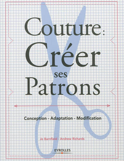 Couture : créer ses patrons - Conception - Adaptation - Modification. (Broché)