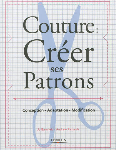 Couture : créer ses patrons - Conception - Adaptation - Modification. (Broché)