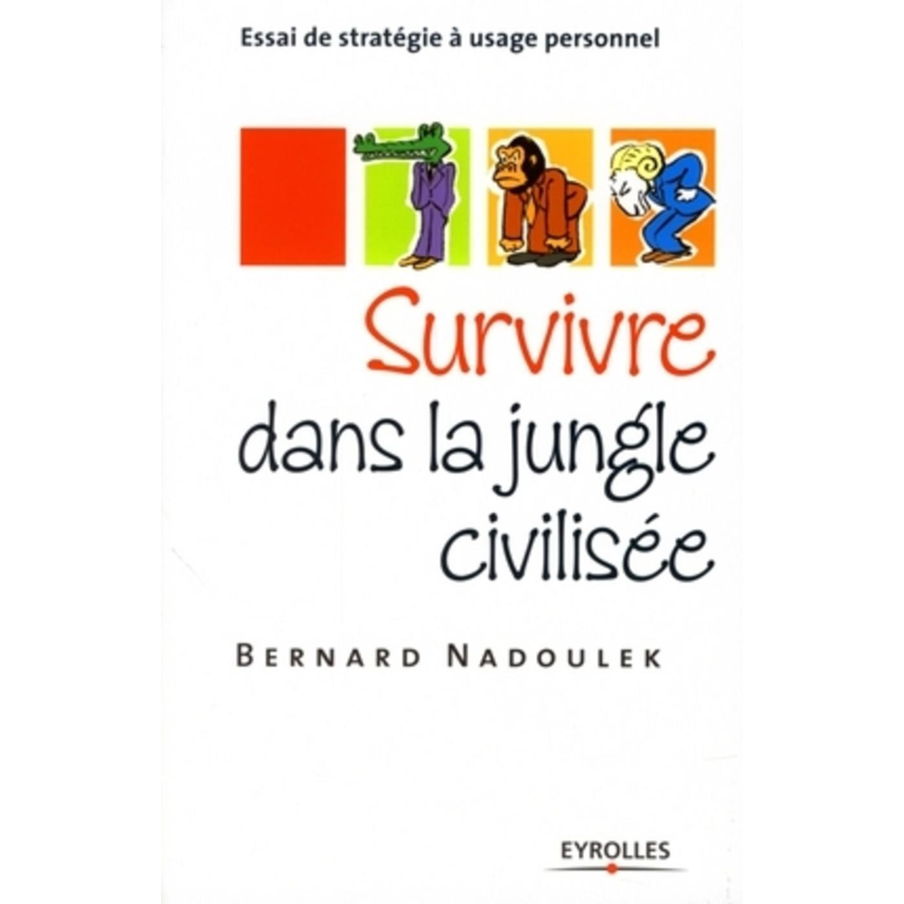 Survivre dans la jungle civilisée - Essai de stratégie à usage personnel (Broché)