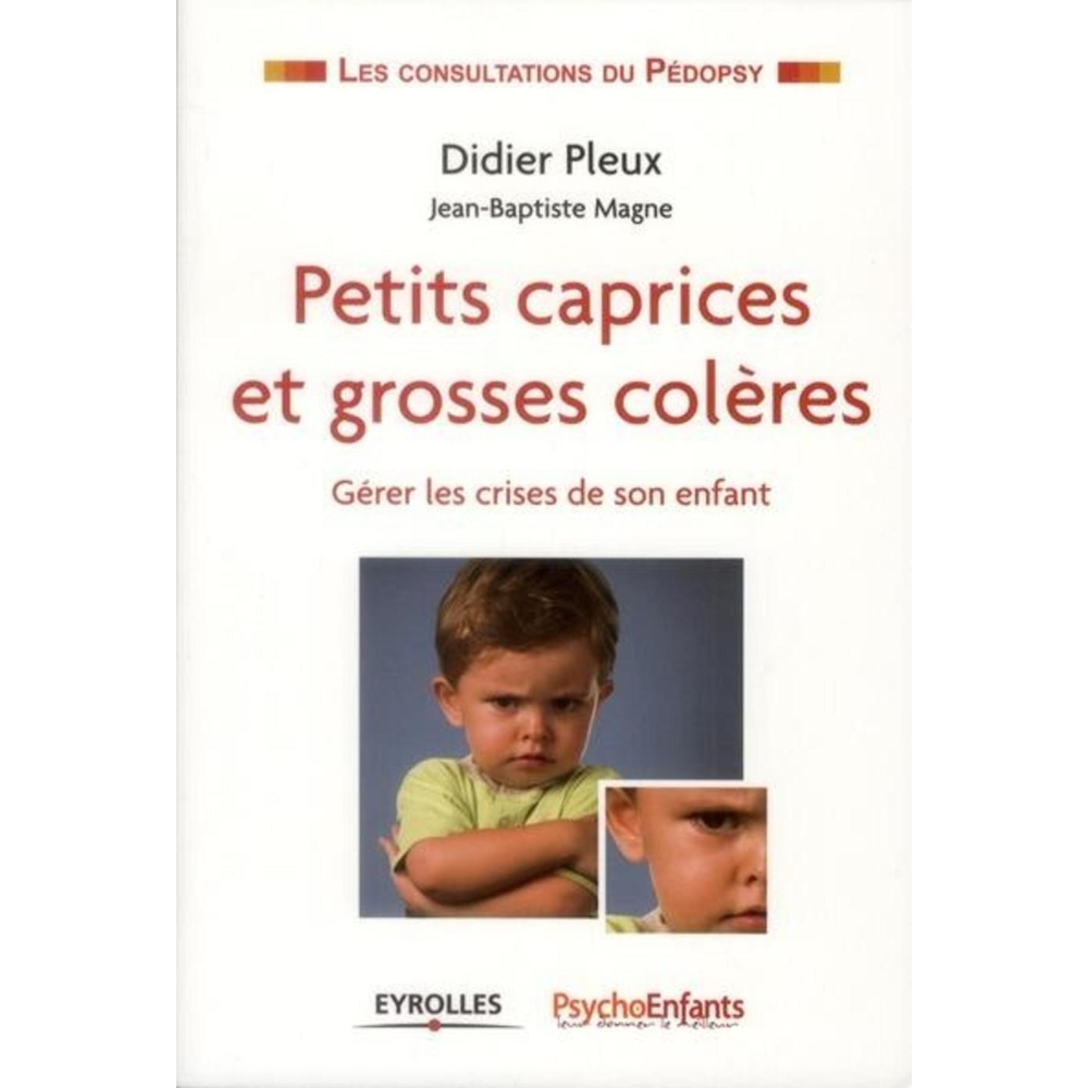 Petits caprices et grosses colères - Gérer les crises de son enfant. (Broché)