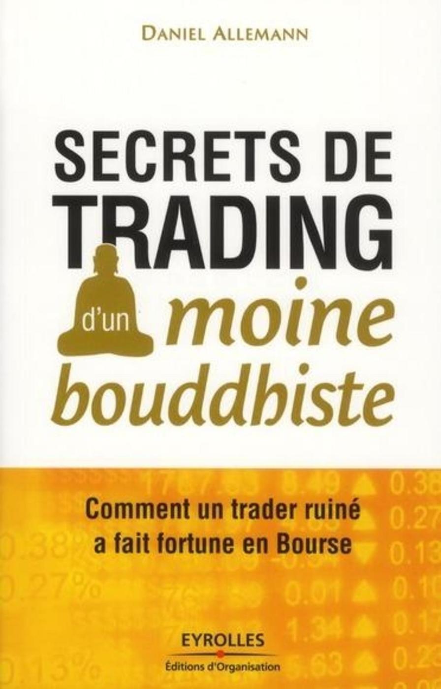 Secrets de trading d'un moine bouddhiste - Comment un trader ruiné a fait fortune en Bourse. (Broché
