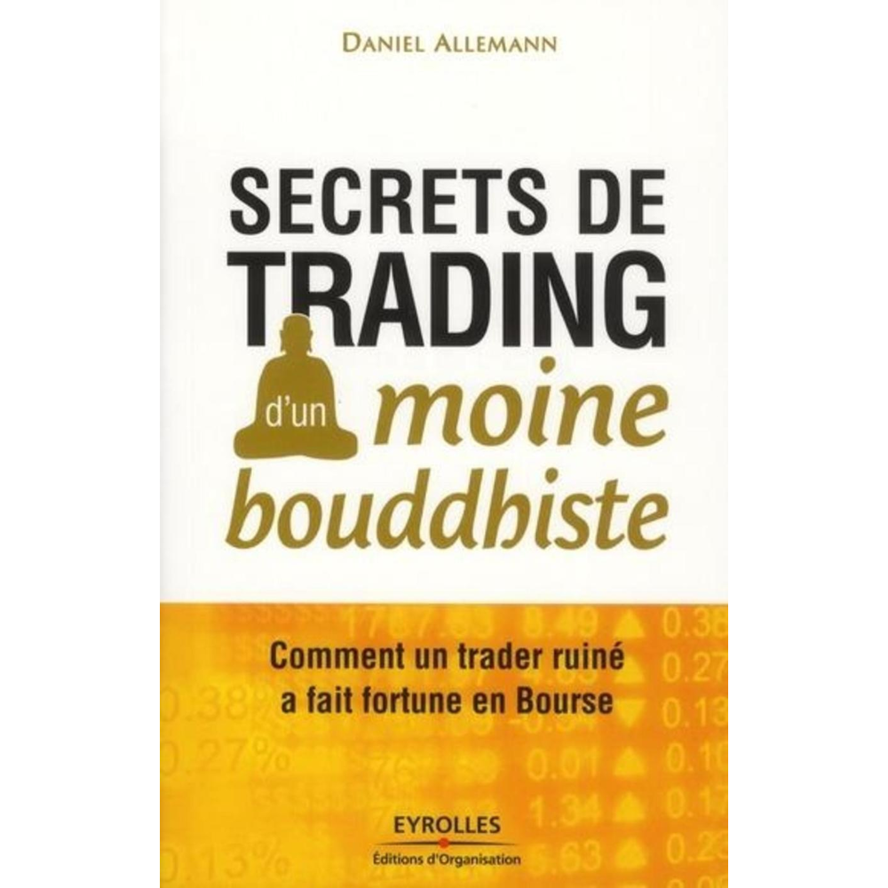Secrets de trading d'un moine bouddhiste - Comment un trader ruiné a fait fortune en Bourse. (Broché