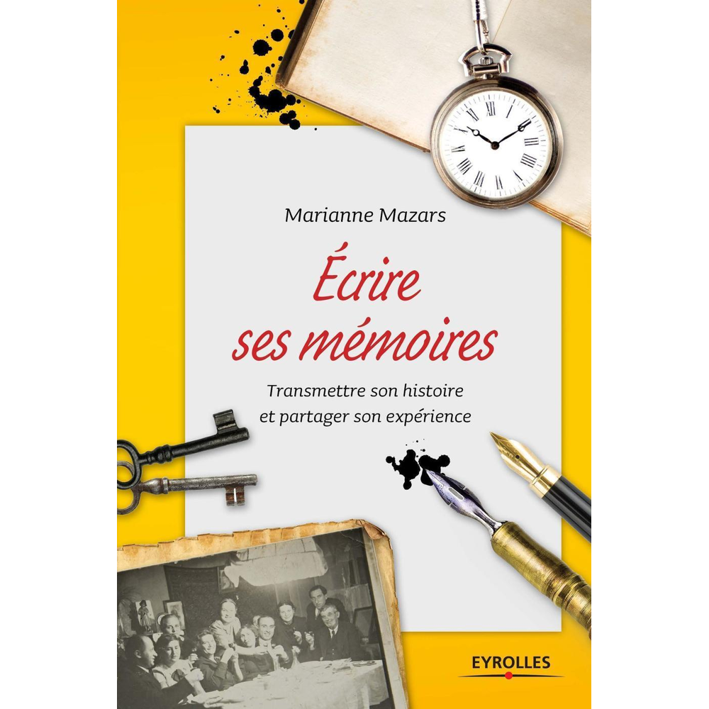 Ecrire ses mémoires - Transmettre son histoire et partager son expérience. (Grand format)