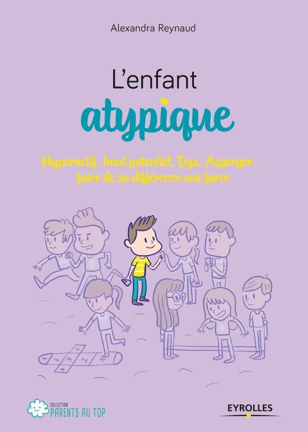 L'enfant atypique - Hyperactif, haut potentiel, Dys, Asperger... faire de sa différence une force (B