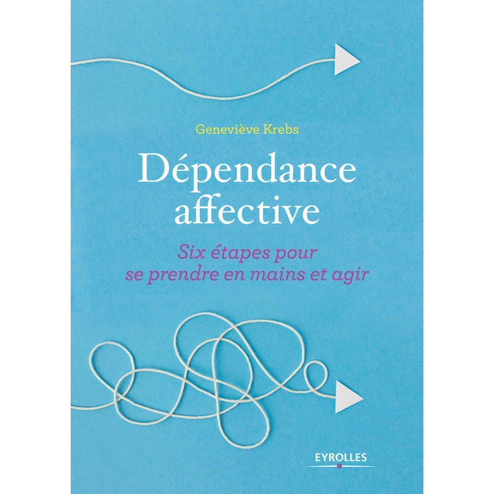 Dépendance affective - Six étapes pour se prendre en main et agir (Broché)