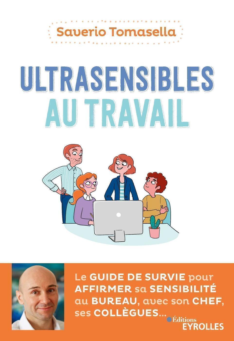 Ultrasensibles au travail - Le guide de survie pour affirmer sa sensibilité au bureau, avec son chef