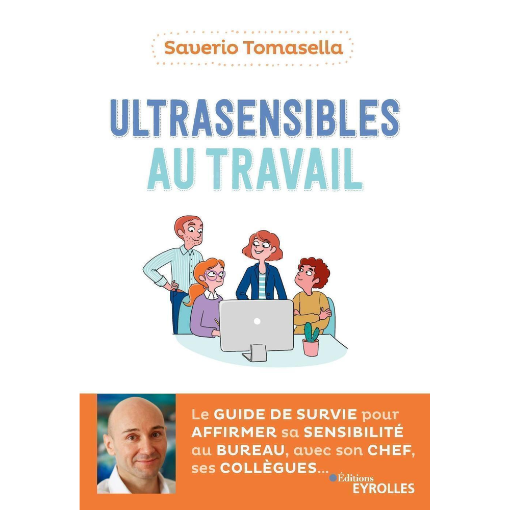Ultrasensibles au travail - Le guide de survie pour affirmer sa sensibilité au bureau, avec son chef