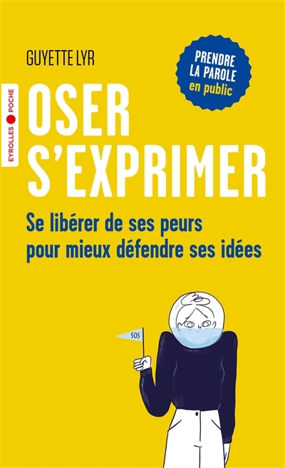 Oser s'exprimer - Se libérer de ses peurs pour mieux défendre ses idées (Poche)
