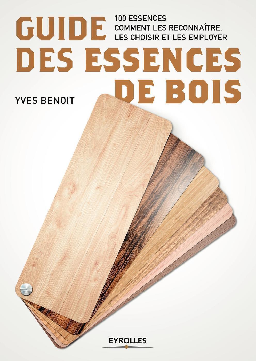 Guide des essences de bois - 100 essences. Comment les reconnaître, les choisir et les employer (Bro