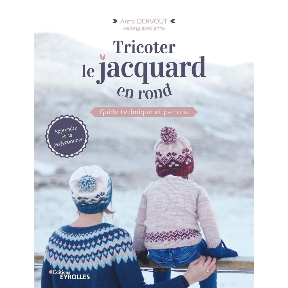 Tricoter le jacquard en rond - Guide technique et patrons (Broché)