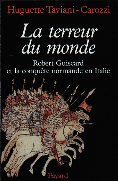 La Terreur du monde - Robert Guiscard et la conquête normande en Italie (Grand format)