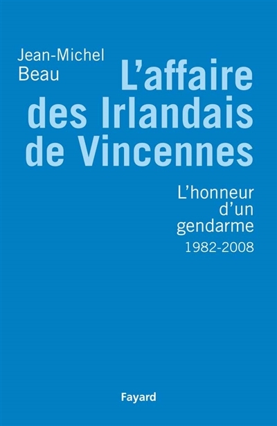 L'affaire des Irlandais de Vincennes (1982-2007) ou L'honneur d'un gendarme (Broché)