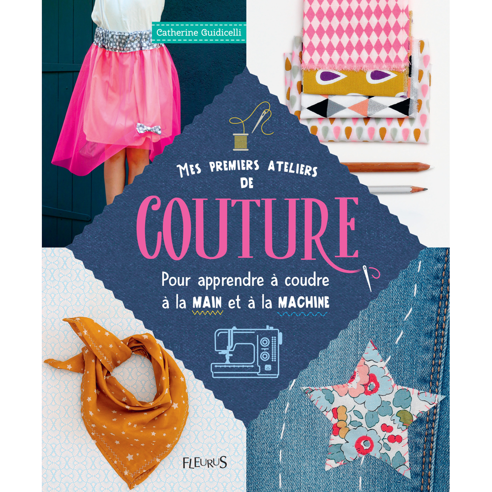 Mes premiers ateliers de couture - pour apprendre à coudre à la main ou à la machine (Jeunesse)