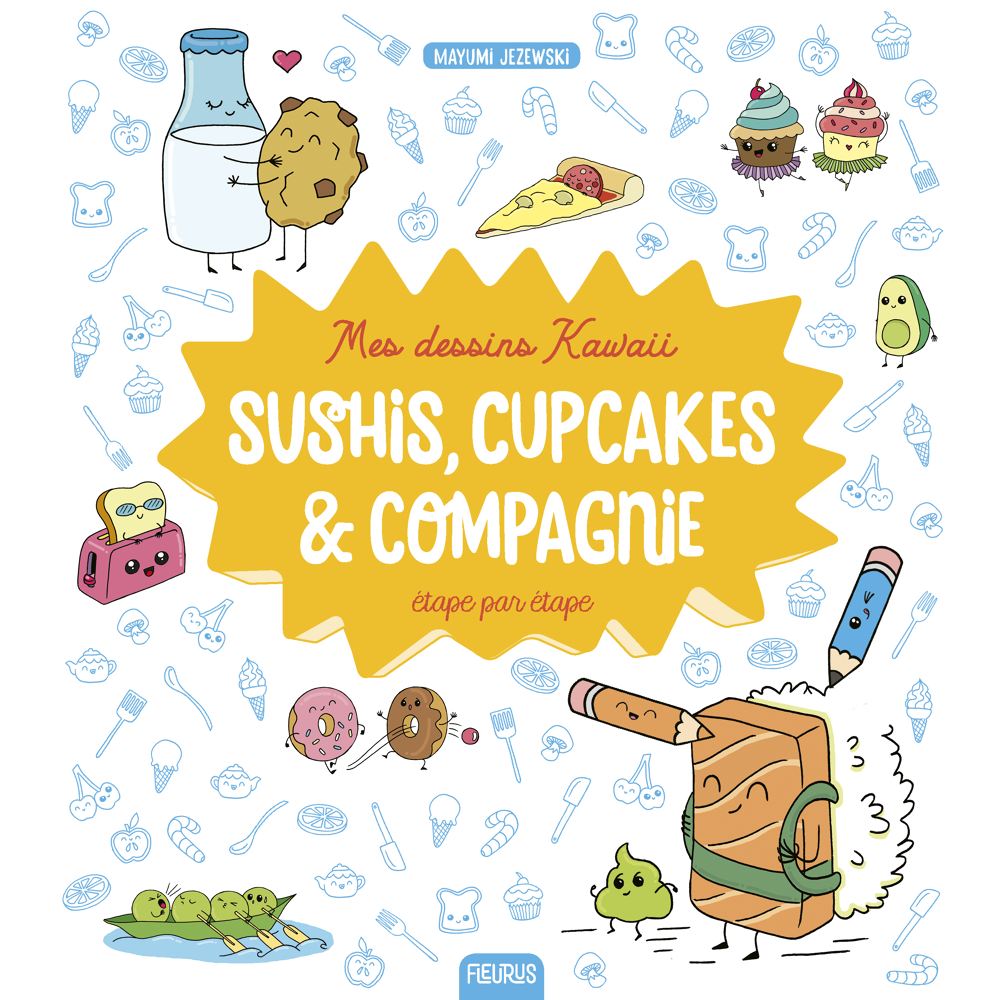 Mes dessins Kawaii : Sushis, cupcakes et compagnie (Jeunesse)