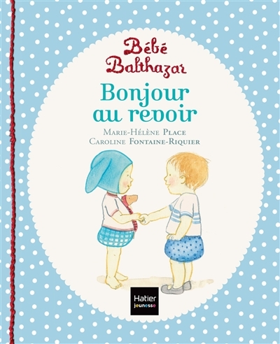 Bébé Balthazar - Bonjour, au revoir - Pédagogie Montessori 0/3 ans (Jeunesse)