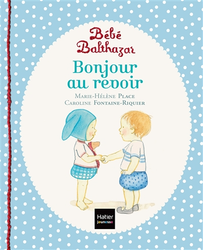 Bébé Balthazar - Bonjour, au revoir - Pédagogie Montessori 0/3 ans (Jeunesse)