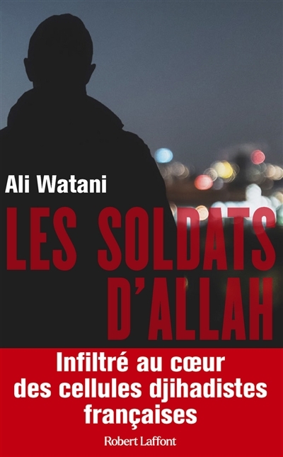 Les Soldats d'Allah - Infiltré au coeur des cellules djihadistes françaises (Broché)