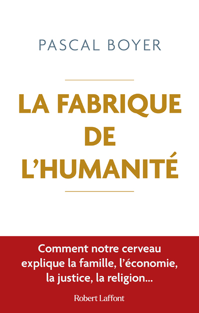 La Fabrique de l'humanité - Comment notre cerveau explique la famille, l économie, la justice (Broch