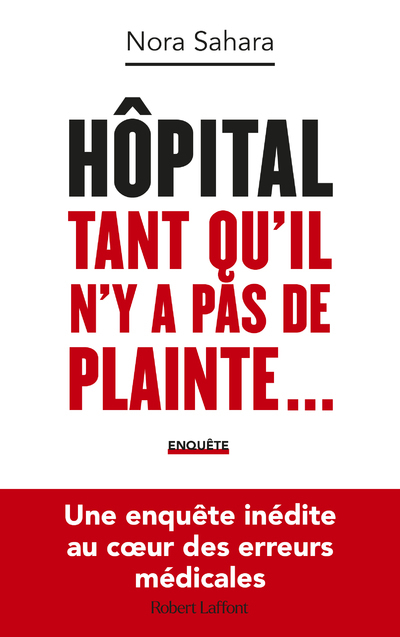Hôpital : Tant qu'il n'y a pas de plainte... - Une enquête inédite au coeur des erreurs médicales (B