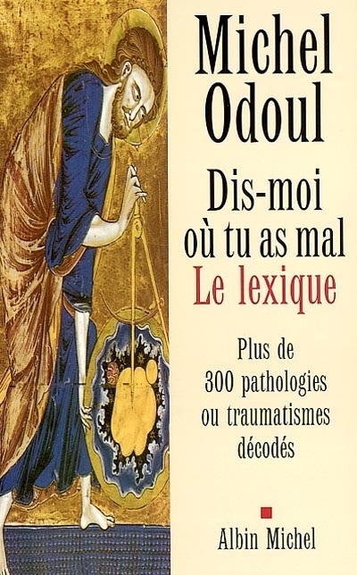 Dis-moi où tu as mal. Le lexique - Plus de 300 pathologies ou traumatismes décodés (Broché)