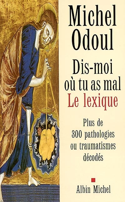 Dis-moi où tu as mal. Le lexique - Plus de 300 pathologies ou traumatismes décodés (Broché)