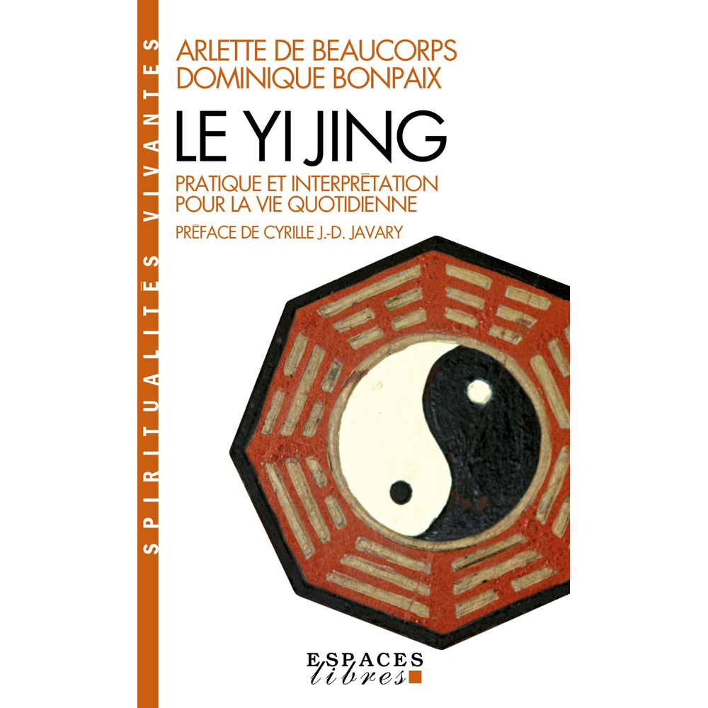 Le Yi Jing (Espaces Libres - Spiritualités Vivantes) - Pratique et interprétation pour la vie quotid