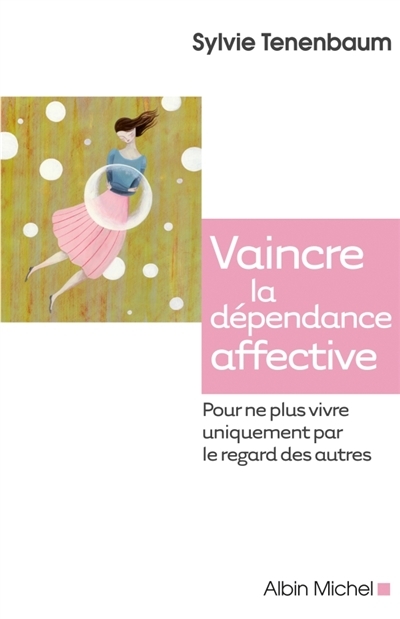 Vaincre la dépendance affective - Pour ne plus vivre uniquement par le regard des autres (Broché)