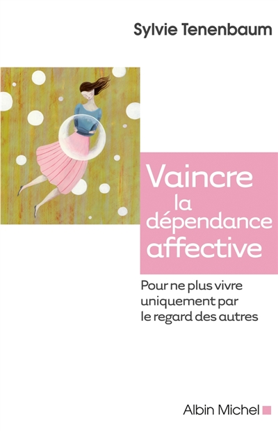 Vaincre la dépendance affective - Pour ne plus vivre uniquement par le regard des autres (Broché)