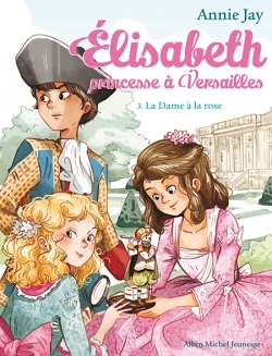 Elisabeth Tome 3 La Dame à la rose - Elisabeth, princesse à Versailles - tome 3 (Poche)