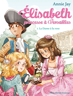 Elisabeth Tome 3 La Dame à la rose - Elisabeth, princesse à Versailles - tome 3 (Poche)