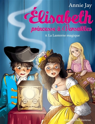 Elisabeth Tome 8 La Lanterne magique - Elisabeth, princesse à Versailles - tome 8 (Poche)