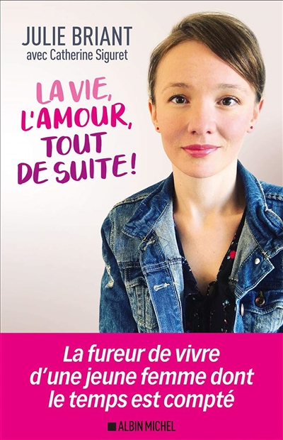 La Vie, l'amour, tout de suite ! (Broché)