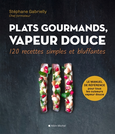 Plats gourmands, vapeur douce - 120 recettes simples et bluffantes (Relié)