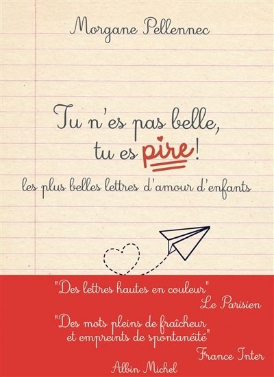 Tu n'es pas belle, tu es pire ! - Les plus belles lettres d'amour d'enfants (Broché)