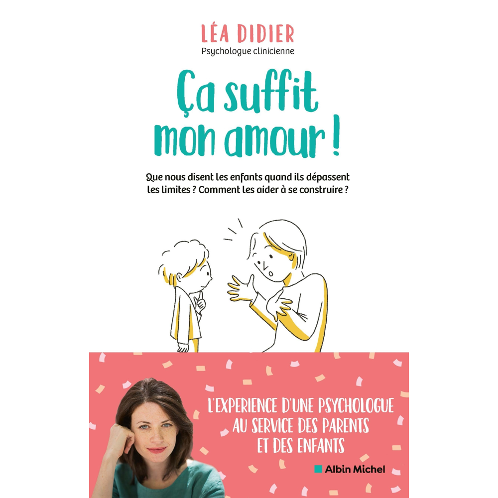 Ça suffit mon amour ! - Que nous disent les enfants quand ils dépassent les limites ? Comment les ai
