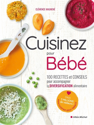 Cuisinez pour bébé - 100 recettes et conseils pour accompagner la diversification alimentaire (Broch
