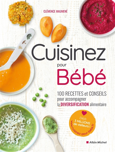 Cuisinez pour bébé - 100 recettes et conseils pour accompagner la diversification alimentaire (Broch