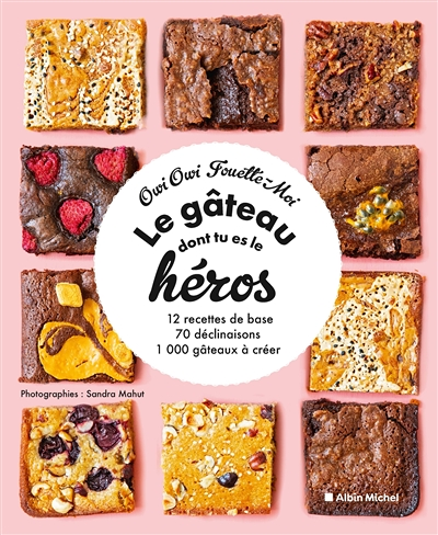 Le Gâteau dont tu es le héros - 12 recettes de base, 70 déclinaisons, 1 000 gâteaux à créer (Cartonn