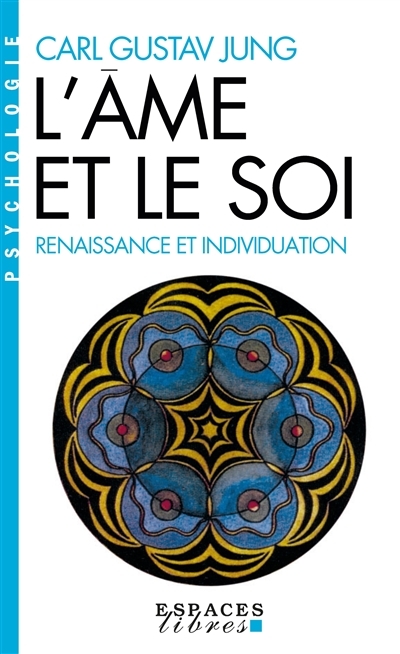 L'Ame et le soi (Espaces Libres - Psychologie) - Renaissance et individuation (Poche)