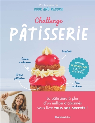 Challenge pâtisserie - Atteignez le niveau CAP à la vitesse de l'éclair ! (Relié)