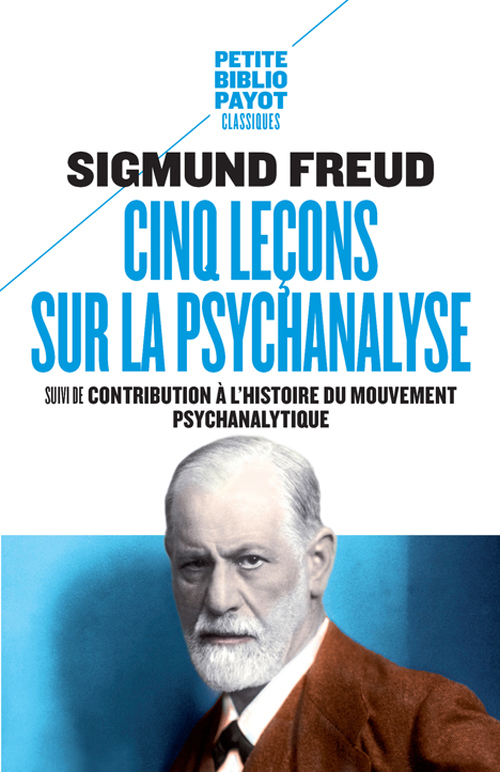 Cinq leçons sur la psychanalyse - Suivi de : Contribution à l'histoire du mouvement psychanalytique 