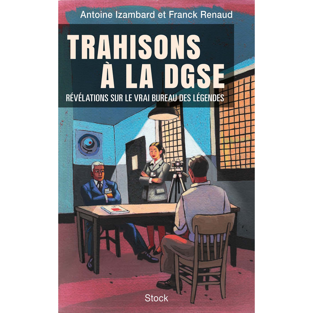Trahisons à la DGSE - Les secrets de famille du vrai Bureau des légendes (Broché)