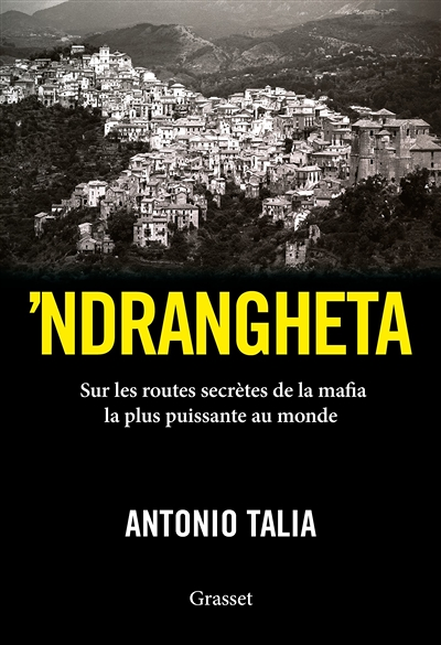 'Ndrangheta - Sur les routes secrètes de la mafia la plus puissante au monde (Broché)