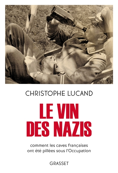 Le vin des nazis - Comment les caves françaises ont été pillées sous l'Occupation (Broché)